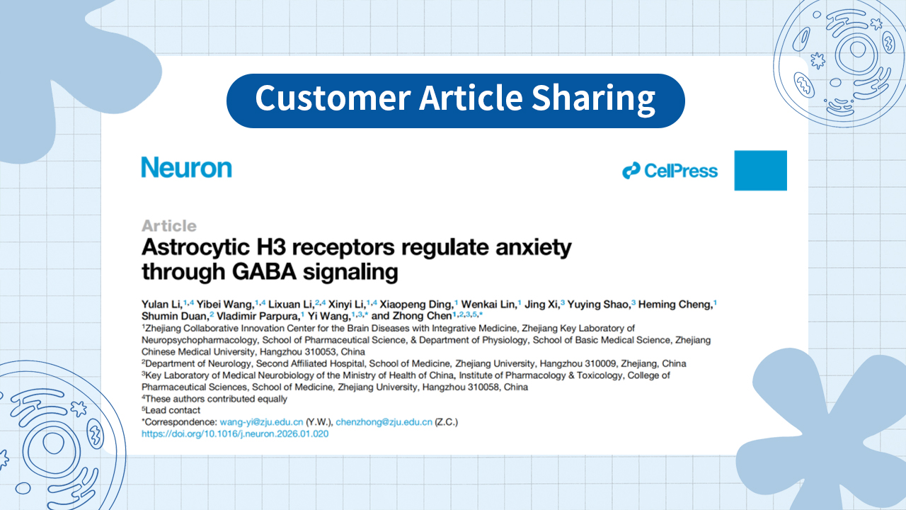 Client Article | Neuron | Reveals the Molecular Mechanism of Astrocytic H3R Regulation of Anxiety Beh